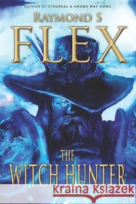 The Witch Hunter: A Gregory Nightshirt Novel Raymond S. Flex 9781785320781 Dib Books