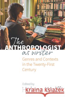The Anthropologist as Writer: Genres and Contexts in the Twenty-First Century Helena Wulff   9781785330186 Berghahn Books