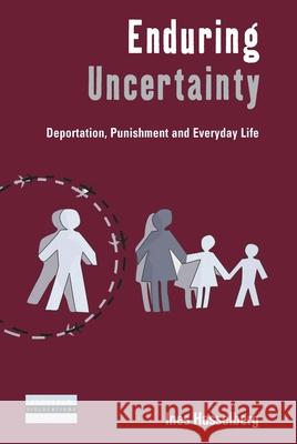 Enduring Uncertainty: Deportation, Punishment and Everyday Life Ines Hasselberg 9781785330223 Berghahn Books,