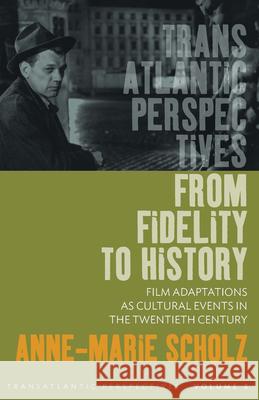 From Fidelity to History: Film Adaptations as Cultural Events in the Twentieth Century Anne-Marie Scholz   9781785330346 Berghahn Books