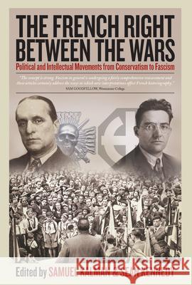 The French Right Between the Wars: Political and Intellectual Movements from Conservatism to Fascism Samuel Kalman Sean Kennedy  9781785330407 Berghahn Books
