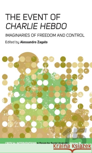 The Event of Charlie Hebdo: Imaginaries of Freedom and Control Alessandro Zagato Bruce Kapferer  9781785330759