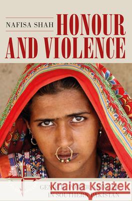 Honour and Violence: Gender, Power and Law in Southern Pakistan Nafisa Shah 9781785330810 Berghahn Books