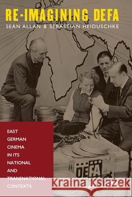 Re-Imagining Defa: East German Cinema in Its National and Transnational Contexts S. Allan Sebastian Heiduschke 9781785331053 Berghahn Books