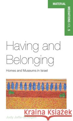 Having and Belonging: Homes and Museums in Israel Judy Jaffe-Schagen   9781785331343 Berghahn Books