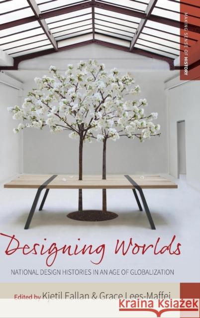 Designing Worlds: National Design Histories in the Age of Globalization Kjetil Fallan 9781785331558 Berghahn Books