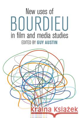 New Uses of Bourdieu in Film and Media Studies Guy Austin 9781785331671 Berghahn Books