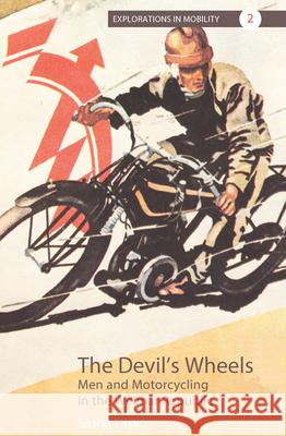 The Devil's Wheels: Men and Motorcycling in the Weimar Republic Sasha Disko 9781785331695 Berghahn Books