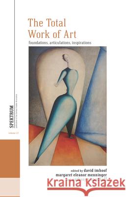 The Total Work of Art: Foundations, Articulations, Inspirations David Michael Imhoof 9781785331848 Berghahn Books