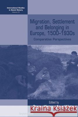 Migration, Settlement and Belonging in Europe, 1500-1930s: Comparative Perspectives Steven King Anne Winter 9781785332180
