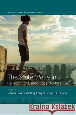 The State We're in: Reflecting on Democracy's Troubles Joanna Cook Nicholas J. Long Henrietta L. Moore 9781785332241 Berghahn Books