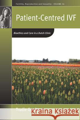 Patient-Centred Ivf: Bioethics and Care in a Dutch Clinic Trudie Gerrits 9781785332265 Berghahn Books