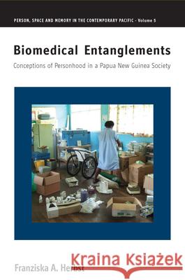 Biomedical Entanglements: Conceptions of Personhood in a Papua New Guinea Society Franziska A. Herbst 9781785332340 Berghahn Books