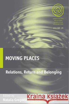Moving Places: Relations, Return and Belonging Nata Bon 9781785332425 Berghahn Books