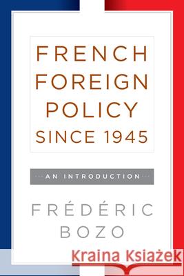 French Foreign Policy Since 1945: An Introduction Fr Bozo 9781785332760 Berghahn Books