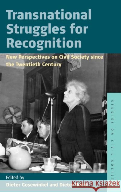 Transnational Struggles for Recognition: New Perspectives on Civil Society Since the 20th Century Dieter Gosewinkel Dieter Rucht 9781785333118 Berghahn Books