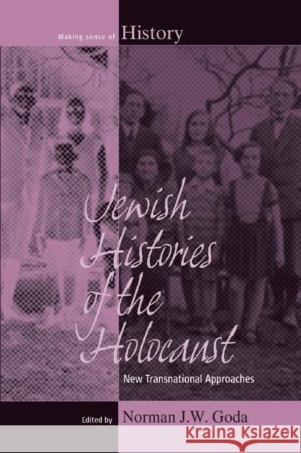 Jewish Histories of the Holocaust: New Transnational Approaches Norman J. W. Goda 9781785333439