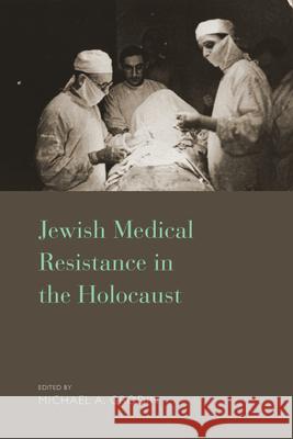 Jewish Medical Resistance in the Holocaust Michael A. M 9781785333484 Berghahn Books