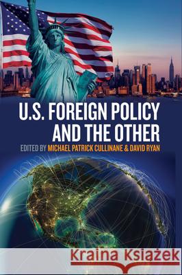 U.S. Foreign Policy and the Other Michael Patrick Cullinane David Ryan 9781785333507 Berghahn Books