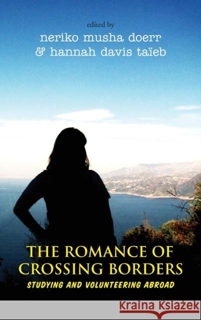 The Romance of Crossing Borders: Studying and Volunteering Abroad Neriko Musha Doerr 9781785333583 Berghahn Books