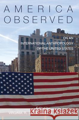 America Observed: On an International Anthropology of the United States Virginia R. Dominguez Jasmin Habib 9781785333606