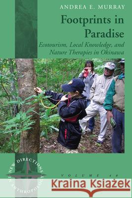 Footprints in Paradise: Ecotourism, Local Knowledge, and Nature Therapies in Okinawa Andrea E. Murray 9781785333866 Berghahn Books