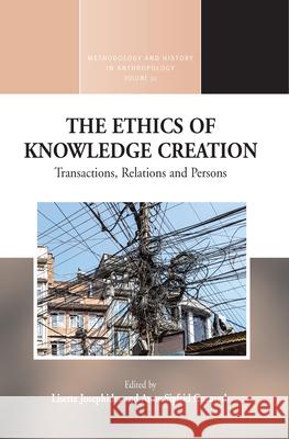 The Ethics of Knowledge Creation: Transactions, Relations, and Persons Lisette Josephides 9781785334047 Berghahn Books