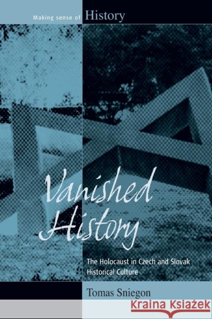 Vanished History: The Holocaust in Czech and Slovak Historical Culture Tomas Sniegon 9781785335075 Berghahn Books