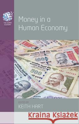 Money in a Human Economy Keith Hart 9781785335594