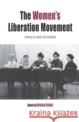 The Women's Liberation Movement: Impacts and Outcomes Kristina Schulz 9781785335860