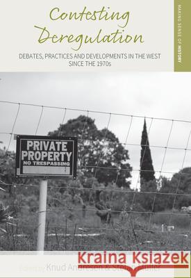 Contesting Deregulation: Debates, Practices and Developments in the West Since the 1970s Knud Andresen 9781785336201 Berghahn Books