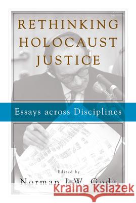 Rethinking Holocaust Justice: Essays Across Disciplines Norman J. Goda 9781785336973