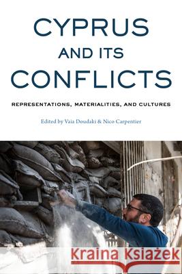 Cyprus and Its Conflicts: Representations, Materialities, and Cultures Vaia Doudaki Nico Carpentier 9781785337246 Berghahn Books