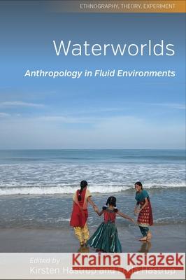 Waterworlds: Anthropology in Fluid Environments Kirsten Hastrup Frida Hastrup 9781785337352 Berghahn Books