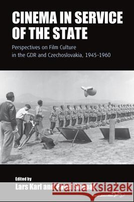 Cinema in Service of the State: Perspectives on Film Culture in the Gdr and Czechoslovakia, 1945-1960 Lars Karl Pavel Skopal 9781785337383 Berghahn Books