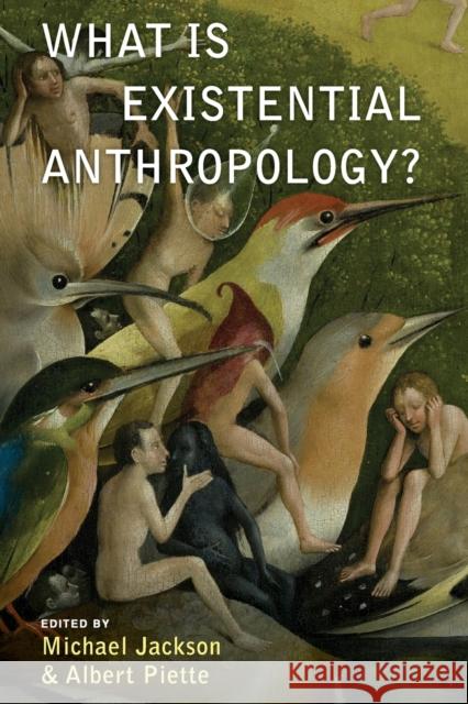 What Is Existential Anthropology? Michael Jackson, Albert Piette 9781785337437 Berghahn Books
