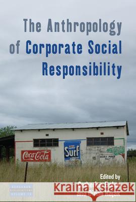 The Anthropology of Corporate Social Responsibility Catherine Dolan Dinah Rajak 9781785337505 Berghahn Books