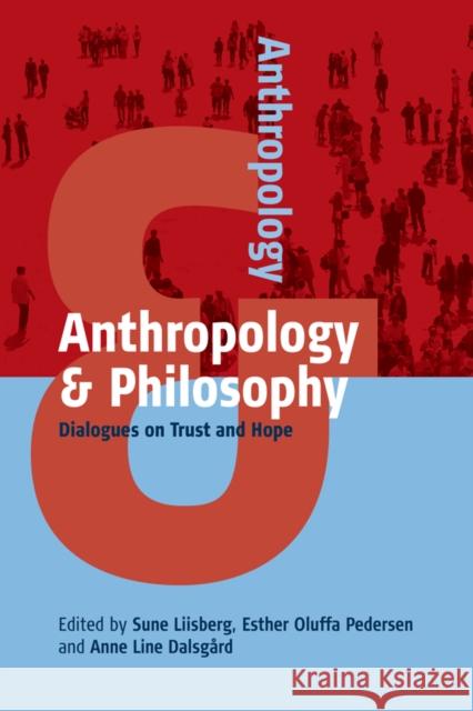 Anthropology and Philosophy: Dialogues on Trust and Hope Liisberg, Sune 9781785337529 Berghahn Books