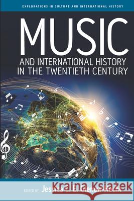 Music and International History in the Twentieth Century Jessica C. Gienow-Hecht 9781785337581 Berghahn Books