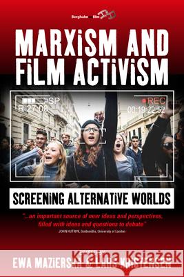 Marxism and Film Activism: Screening Alternative Worlds Ewa Mazierska Lars Kristensen 9781785337628