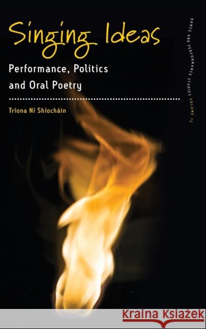 Singing Ideas: Performance, Politics and Oral Poetry Tríona Ní Shíocháin 9781785337673 Berghahn Books