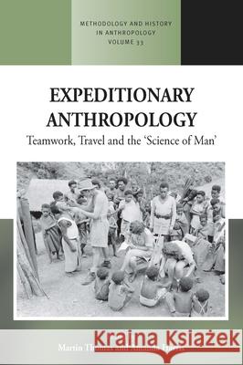 Expeditionary Anthropology: Teamwork, Travel and the ''Science of Man'' Thomas, Martin 9781785337727