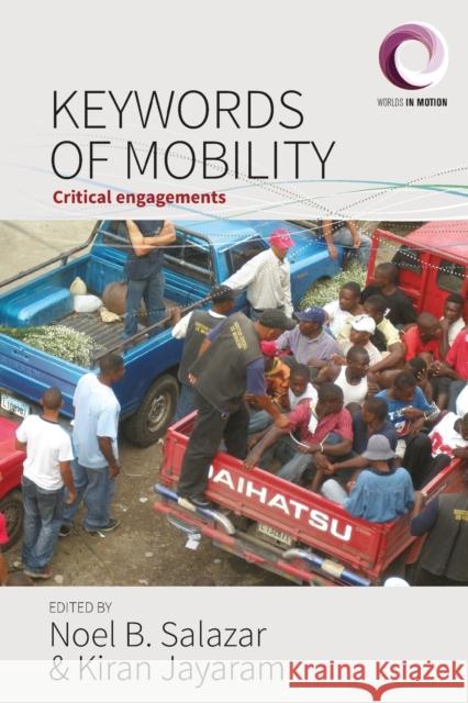 Keywords of Mobility: Critical Engagements Noel B. Salazar Kiran Jayaram 9781785338151 Berghahn Books