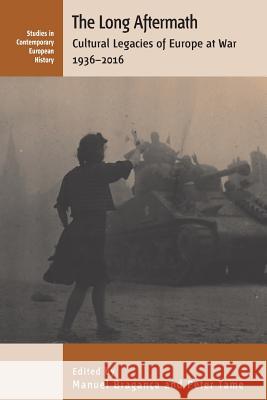 The Long Aftermath: Cultural Legacies of Europe at War, 1936-2016 Peter Tame 9781785338205 Berghahn Books