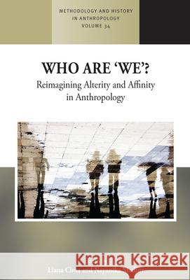 Who Are 'We'?: Reimagining Alterity and Affinity in Anthropology Chua, Liana 9781785338885