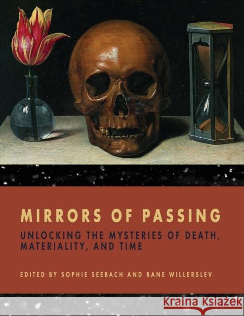 Mirrors of Passing: Unlocking the Mysteries of Death, Materiality, and Time  9781785338946 Berghahn Books