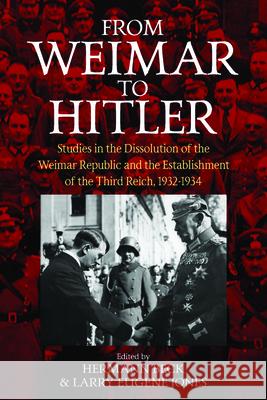 From Weimar to Hitler: Studies in the Dissolution of the Weimar Republic and the Establishment of the Third Reich, 1932-1934 Beck, Hermann 9781785339172 Berghahn Books
