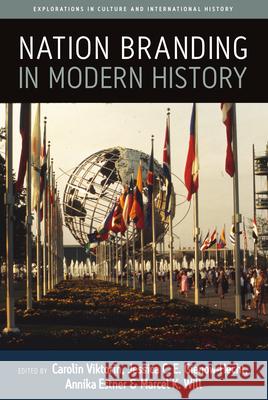 Nation Branding in Modern History Carolin Viktorin Marcel K. Will Annika Estner 9781785339233 Berghahn Books