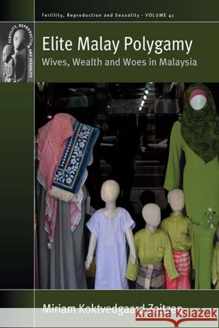 Elite Malay Polygamy: Wives, Wealth and Woes in Malaysia Miriam Koktvedgaard Zeitzen 9781785339905 Berghahn Books