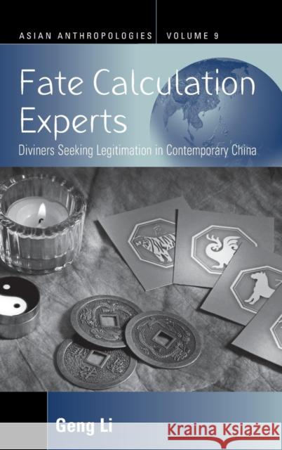 Fate Calculation Experts: Diviners Seeking Legitimation in Contemporary China  9781785339943 Berghahn Books
